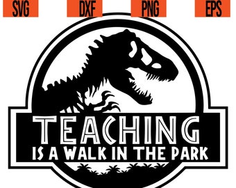 Teaching is a walk in the park SVG,Welded teeth,cut file,Dinosaur svg,Teacher svg,Teachers appreciation gift,cricut file, favorite teacher.