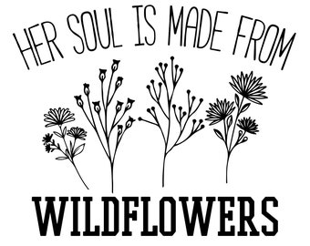 Her Soul Is Made of Wildflowers SVG, hippy svg,svg for tshirt, trendy,floral design ,free spirit, cut file, Cricut File PNG Digital Download