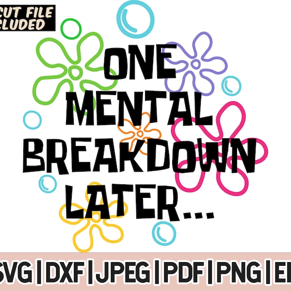 One Mental Breakdown Later SVG, Mental Health Svg, Digital Files, For Cricut Glowforge And Sillouette Cutting Machines, Png, Dxf, Jpeg