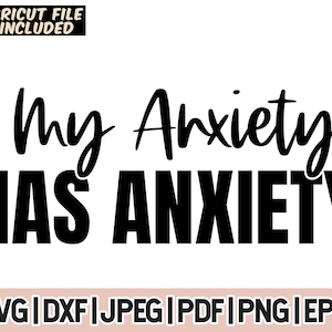 My Anxiety Has Anxiety Svg And Png, Even My Anxiety Has Anxiety, Mental Health, Overstimulated Mom svg file, Sarcastic, Digital Sublimation