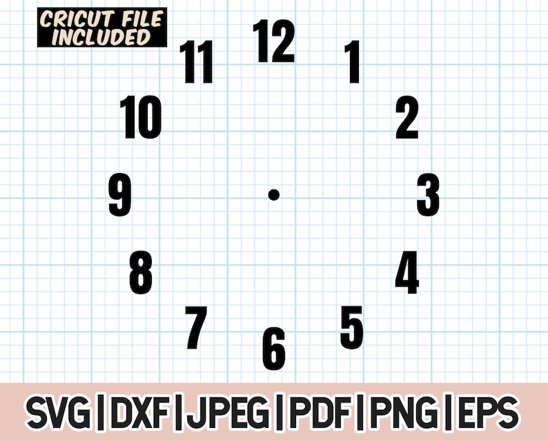May include: Black and white clock face with numbers 1 through 12. The text "CRICUT FILE INCLUDED" is at the top of the image. The text "SVG|DXF|JPEG|PDF|PNG|EPS" is at the bottom of the image.