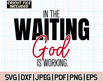 In The Waiting God is Working SVG, Christians Svg, Christion Quote Svg, Faith SVG, Jesus is King, Bible verses, Bible Svg