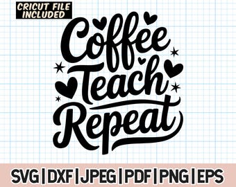 Coffee Teach Repeat SVG, Teacher Svg, Teach Back to School png, Teacher appreciation png,