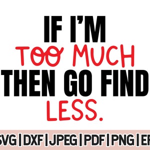 Ex girlfriend svg, If Im Too Much Go Find Less Svg, Arrogant Sarcastic Relationship Svg For Couples