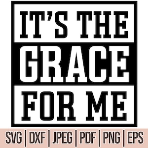 Pode incluir: Gráfico preto e branco com o texto "IT'S THE GRACE FOR ME" em uma fonte em negrito e de bloco. O texto está fechado em um quadrado preto.