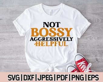 Not Bossy Aggressively Helpful Svg