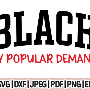 May include: Black text with a white outline in a bold, blocky font that reads "BLACK" with the text "BY POPULAR DEMAND." in red below. The text is on a white background. The image also includes the text "SVG|DXF|JPEG|PDF|PNG|EPS" at the bottom.