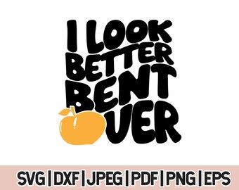 I Look Better Bent Over Svg, inappropriate adult png, peach butt svg