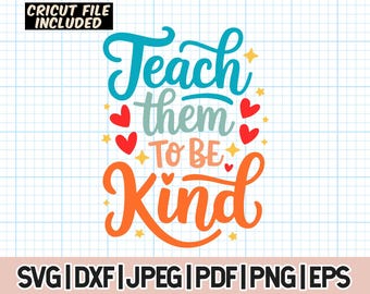 Teach Them To Be Kind SVG, Teacher Quote png, Elementary School Teacher png, Teacher Appreciation Gift, Back To School svg