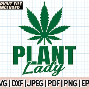 May include: Green marijuana leaf design with the text "PLANT Lady" in black and green.  SVG, DXF, JPEG, PDF, PNG, and EPS file formats are included.