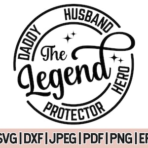 May include: Black and white graphic design with a circle containing the text "The Legend" and the words "Daddy", "Husband", "Protector", and "Hero" around the circle.