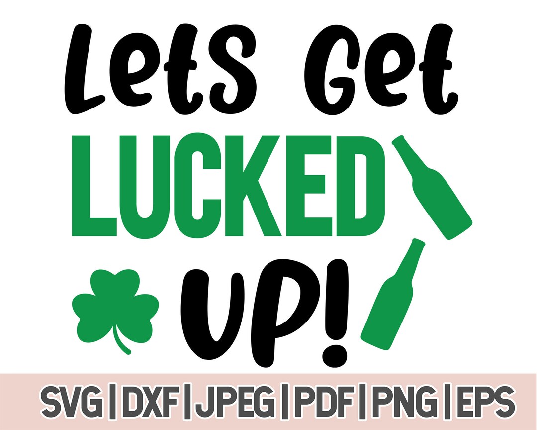 Lets Get Lucked up Svg, Funny St Patricks Day Drinking Shirt Svg - Etsy