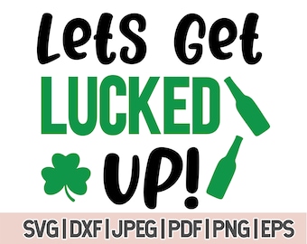 Lets Get Lucked Up Svg, Funny St Patricks Day Drinking Shirt Svg