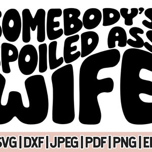 Somebody&#39;s Spoiled Ass Wife Svg, Expensive Wife Png, spoiled ass wife Svg, Trendy Svg