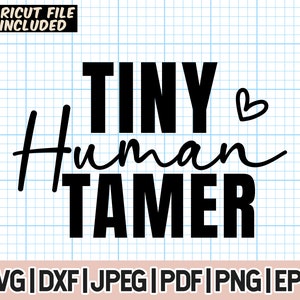 May include: A digital design with the text "TINY Human TAMER" in black, with a heart symbol. The phrase "CRICUT FILE INCLUDED" is at the top. Below are file format options: SVG, DXF, JPEG, PDF, PNG, and EPS.