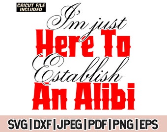 Im Just Here To Establish An Alibi Svg,True Crime Svg,Funny Quote Svg, Snarky Svg, Murder Svg