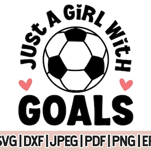 Girls Soccer Svg Cricut Cut File, Just A Girl With Goals Svg, Soccer Player Girl Png