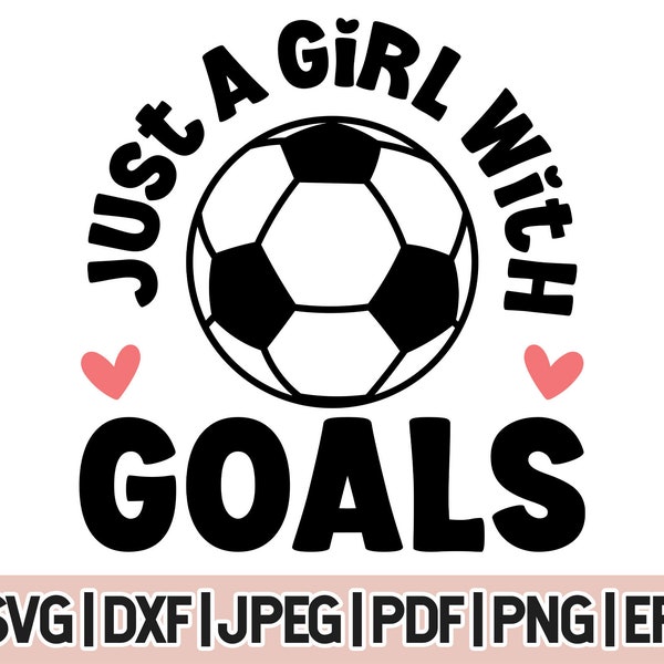 Girls Soccer Svg Cricut Cut File, Just A Girl With Goals Svg, Soccer Player Girl Png