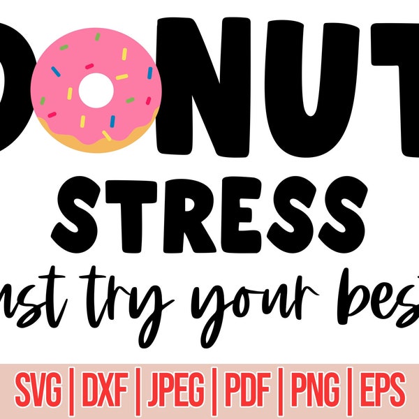 Donut Stress Just Try Your Best svg/ Donut Stress svg/ Layered svg files /Teacher Testing Tshirt svg/ Teacher Tshirt svg/ Cricut Cut Files