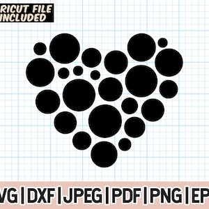 May include: Black heart shape design made of various sized circles. The image includes the text "CRICUT FILE INCLUDED" in a black rectangle at the top. At the bottom, the image includes the text "SVG | DXF | JPEG | PDF | PNG | EPS".