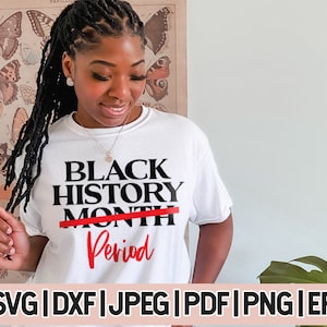 Black History Month Periode Svg Für Shirts, Black History Month Svg, Black Girl Shirt svg