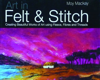 Art in Felt & Stitch by Moy Mackay - Softback