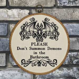 Please don't summon demons in the bathroom. Machine embroidery 8" hoop. Gothic décor, bathroom décor, Halloween décor, bathroom sign