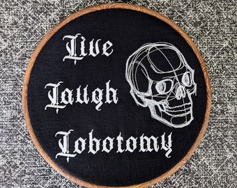 Live Laugh Lobotomy. Machine embroidery 8" hoop. Sassy, feminist, vintage embroidery art with modern gothic inspiration. Horror movie fan