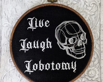 Live Laugh Lobotomy Embroidery Hoop – Gothic Skull Wall Art, Funny Med Student Gift, Anatomical Brain Decor, Spooky Wood Framed Horror Art