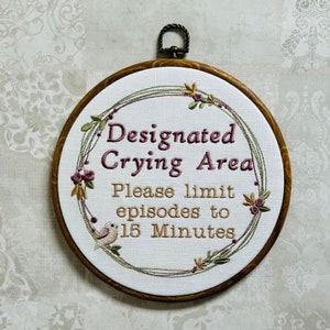 Designated Crying Area, Please limit episodes to 15 minutes.  Machine embroidered 8" hoop, shabby chic decor, office, work place