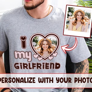 Valentine Gift, I Love My Girlfriend Shirt, Custom Picture, I Love My Girlfriend Custom Photo Shirt,I Love My Girlfriend Shirt, Custom Heart