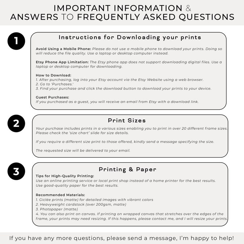 May include: A guide with important information and frequently asked questions about downloading and printing digital art. The guide includes instructions for downloading prints, information about print sizes, and tips for high-quality printing.
