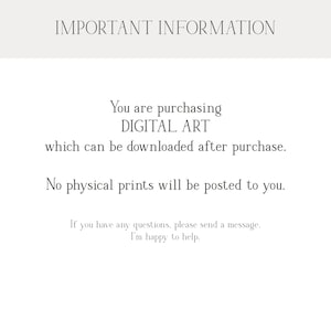 May include: Text on a white background that reads "IMPORTANT INFORMATION You are purchasing DIGITAL ART which can be downloaded after purchase. No physical prints will be posted to you. If you have any questions, please send a message. I'm happy to help."