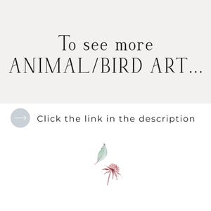 May include: A graphic featuring the text To see more ANIMAL/BIRD ART... and Click the link in the description next to a light blue circle with a white arrow. Below the text is a small watercolor illustration of a green leaf and a pink flower.