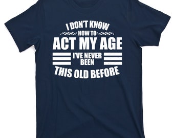 I Don't Know How to Act My Age I've Never Been This Old Before Svg - Etsy
