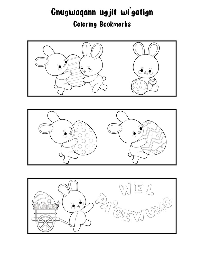 May include: Black and white colouring page featuring three different scenes with bunnies holding Easter eggs. The text "Gnuqwaqann ugjit wi' gatiqn Coloring Bookmarks" is at the top of the page. The bottom scene features a bunny pulling a wagon full of Easter eggs with the text "WEL PA'GEWUMG" written around it.