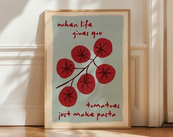 May include: A light blue poster with the text "when life gives you tomatoes just make pasta" in red. A red stylized illustration of a tomato vine with five tomatoes.