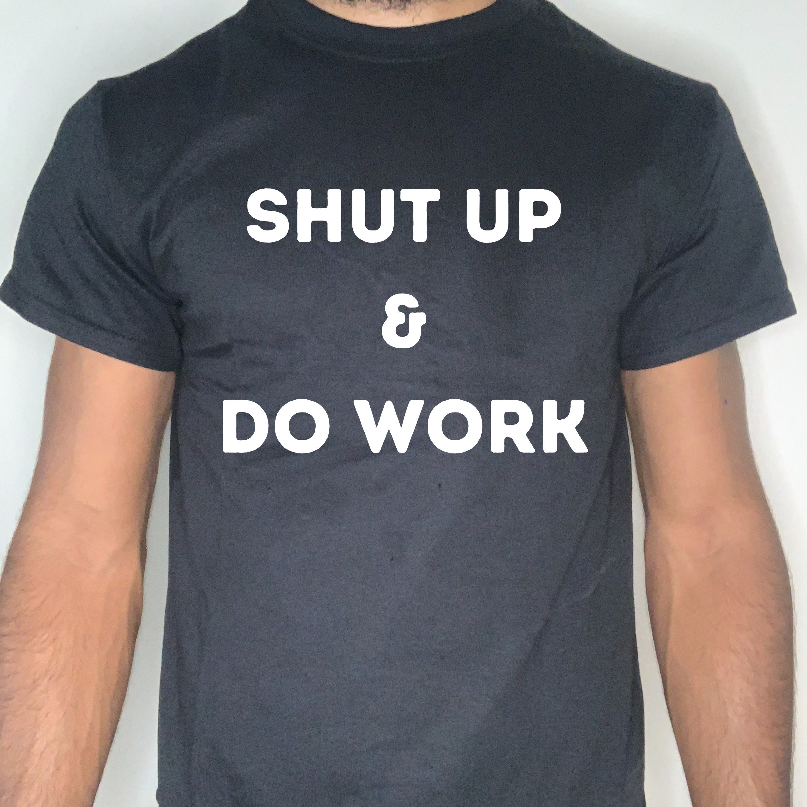 Shut up & do work motivational T-shirt | Etsy