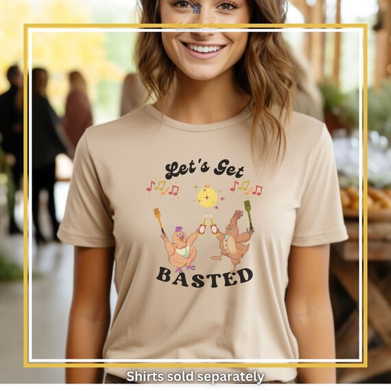 Let's Get Basted T-Shirt Thanksgiving Day Gift T-Shirt Let's Get Basted T-Shirt Thanksgiving Day Gift T-Shirt