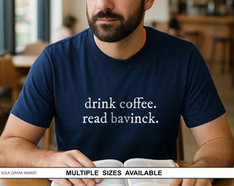 Drink Coffee. Read Bavinck. | T-Shirt for Theology Students, Reformed Theology Shirt, Bible Study Shirt
