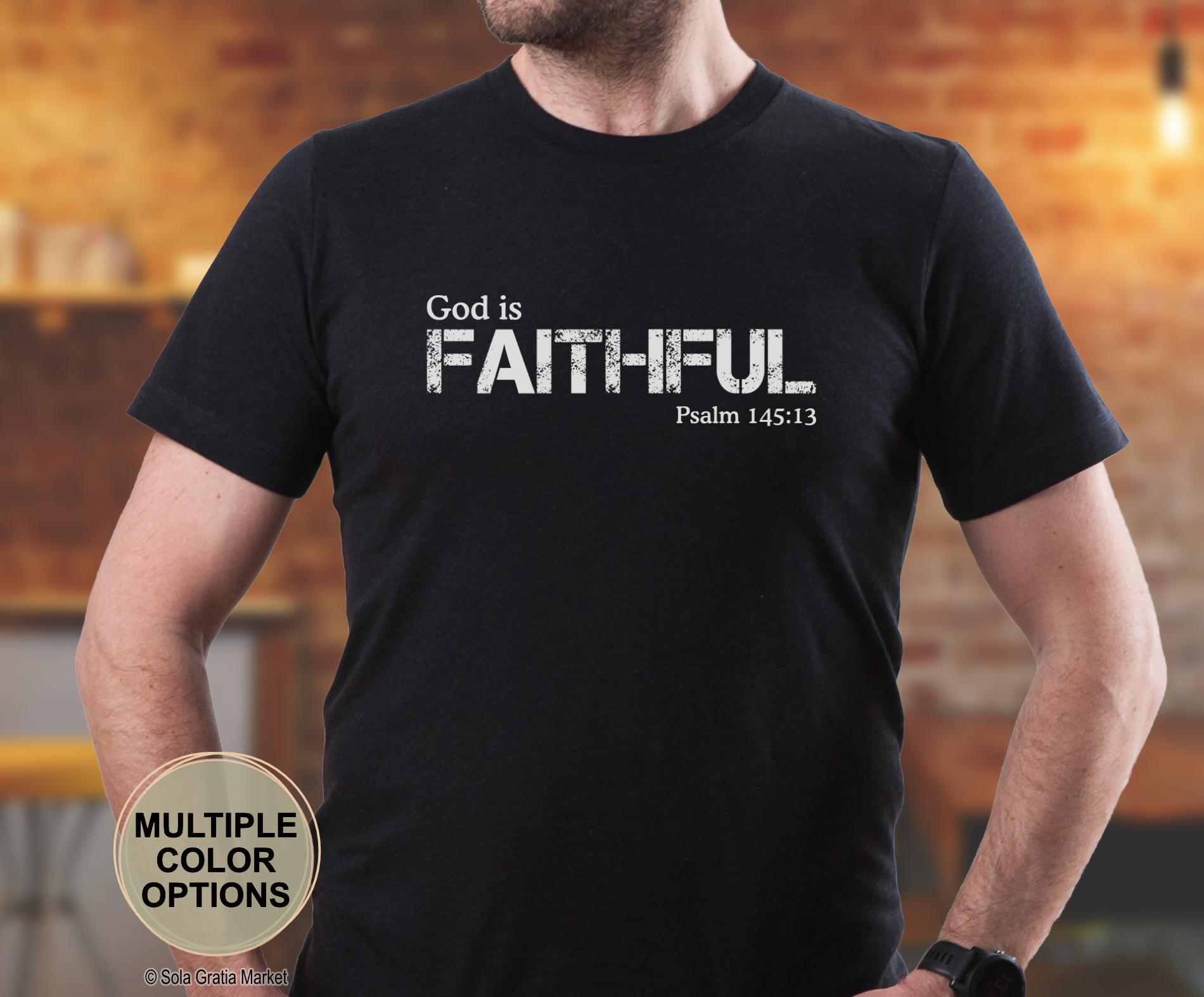 God is Faithful Shirt Psalm 145:13 | Christian Apparel Gift for