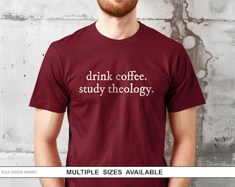 Drink Coffee. Study Theology. | T-Shirt for Theology Students, Reformed Theology Shirt, Bible Study Shirt