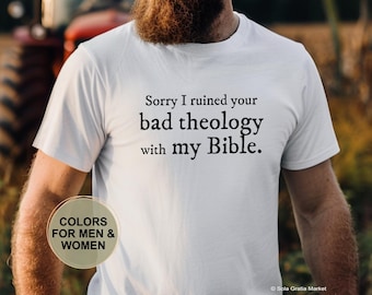 Sorry I Ruined Your Bad Theology with My Bible T-Shirt, Funny Theology Gift, Christian Apologetics Tee, Apparel for Believers, Bible Shirt