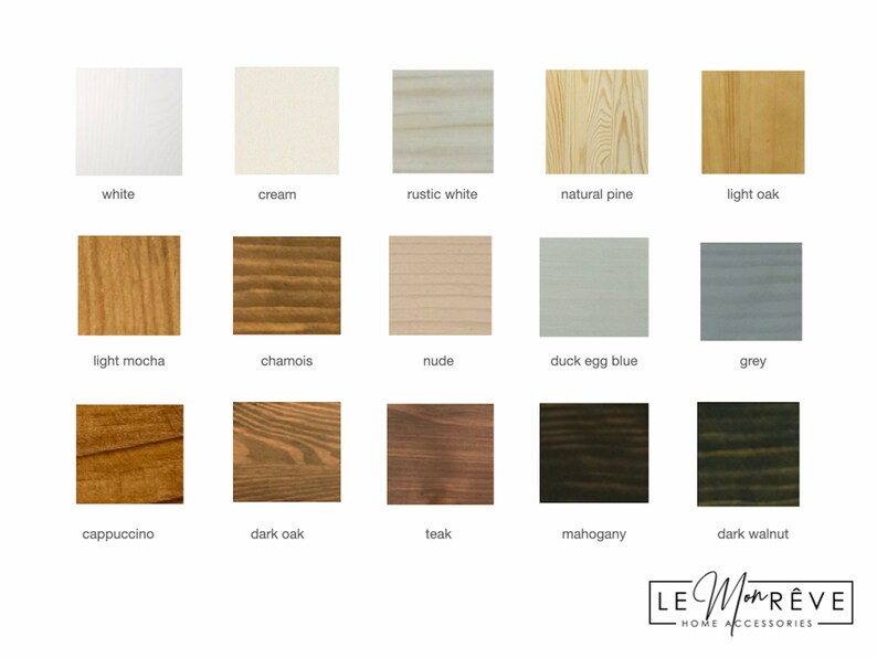 May include: A color chart showing 15 different wood stain colors. The colors are arranged in three rows of five. The colors are: white, cream, rustic white, natural pine, light oak, light mocha, chamois, nude, duck egg blue, grey, cappuccino, dark oak, teak, mahogany, and dark walnut. The chart is labeled "LE Mon R&Ecirc;VE HOME ACCESSORIES".