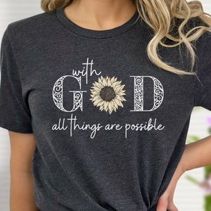 Sunflower Shirt, With God All Things Are Possible, Religious T-Shirt, Inspirational Shirt, Christian Tee, Short Sleeve Unisex T Shirt, B327