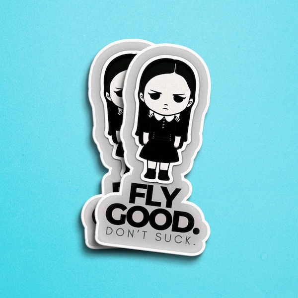 Fly Good Don't Suck Wednesday Addams Aviation Glossy Vinyl Sticker | Decal | Water-Resistant | Water Bottle Sticker