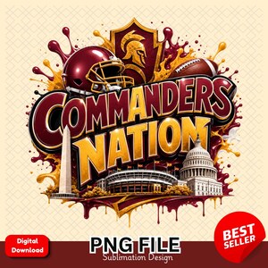 May include: A graphic design featuring the text COMMANDERS NATION in bold burgundy and gold letters. The image includes a burgundy football helmet, a football, a spartan shield, the Washington Monument, and the U.S. Capitol building with paint splatters.