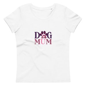 Women&#39;s Fitted Eco Tee | Dog Mum Tee | Dog Mum T-Shirt | Mum T-Shirt | Mum | Gifts For Mum | Gifts For Dog Lover | Pet Lover