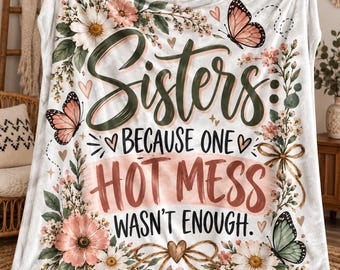 Sisters Because One Hot Mess Wasn't Enough Velveteen Plush Blanket | Sister Floral Blanket Gift