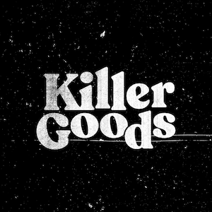 May include: White text on a black background reads "Killer Goods".